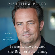 Friends, Lovers, and the Big Terrible Thing: A Memoir