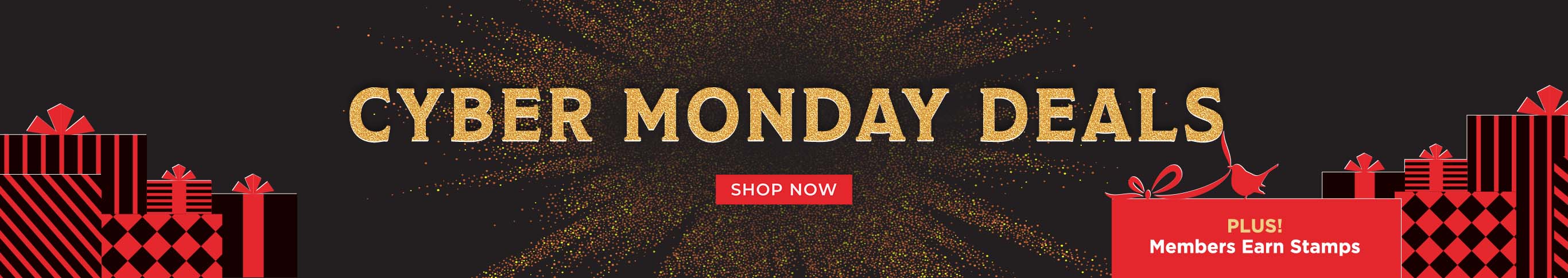 Cyber Monday Deals. Shop Now. Plus! Members Earn Stamps.