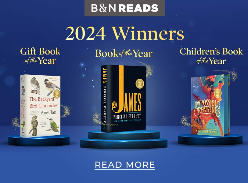 B&N Reads. 2024 Winners! Gift Book of the Year: The Backyard Bird Chronicles. Book of the Year: James. Children's Books of the Year: Impossible Creatures