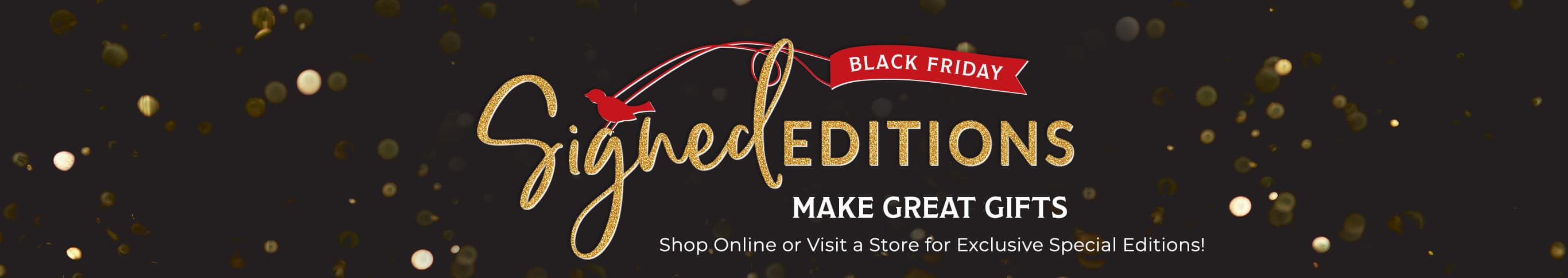 Black Friday Signed Editions Make Great Gifts — Visit a Store or Shop Online for Exclusive Special Editions