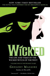 Wicked: The Life and Times of the Wicked Witch of the West (Wicked Years Series #1)