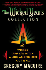 The Wicked Years Complete Collection: Wicked, Son of a Witch, A Lion Among Men, and Out of Oz