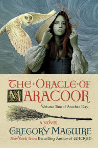 Title: The Oracle of Maracoor: A Novel, Author: Gregory Maguire