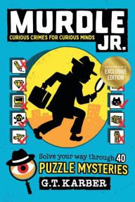 Murdle Jr.: Curious Crimes for Curious Minds: Solve Your Way Through 40 Puzzle Mysteries! (B&N Exclusive Edition)