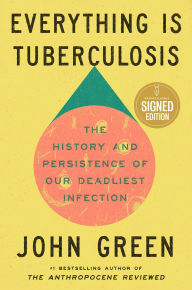 Everything Is Tuberculosis (Signed Edition): The History and Persistence of Our Deadliest Infection