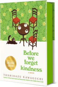 Title: Before We Forget Kindness (B&N Exclusive Edition) (Before the Coffee Gets Cold Series #5), Author: Toshikazu Kawaguchi