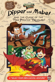 Gravity Falls:: Dipper and Mabel and the Curse of the Time Pirates' Treasure!: A Select Your Own Choose-Venture!